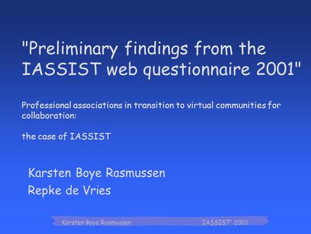 Karsten Boye Rasmussen IASSIST' 2001 Karsten Boye Rasmussen Repke de Vries Preliminary findings from the IASSIST web questionnaire 2001 Professional.