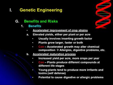 I. I.Genetic Engineering G. G.Benefits and Risks 1. 1.Benefits Accelerated improvement of crop strains a. a.Elevated yields, either per plant or per acre.