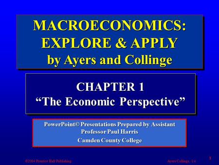 ©2004 Prentice Hall Publishing Ayers/Collinge, 1/e 1 PowerPoint© Presentations Prepared by Assistant Professor Paul Harris Camden County College PowerPoint©