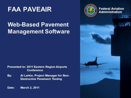 Federal Aviation Administration Presented to: 2011 Eastern Region Airports Conference By:Al Larkin, Project Manager for Non- Destructive Pavement Testing.