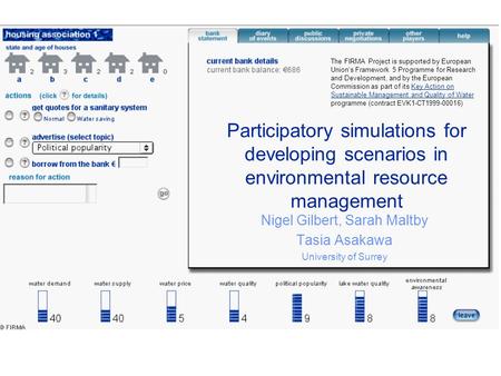 Participatory simulations for developing scenarios in environmental resource management Nigel Gilbert, Sarah Maltby Tasia Asakawa University of Surrey.