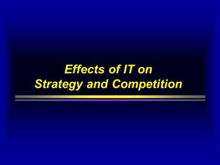 Effects of IT on Strategy and Competition. Strategic Management and Planning.