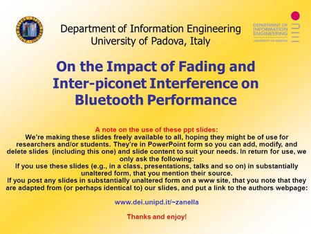 Department of Information Engineering University of Padova, Italy On the Impact of Fading and Inter-piconet Interference on Bluetooth Performance A note.