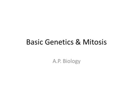 Basic Genetics & Mitosis A.P. Biology. Status Check In a human cell, how many chromosomes to we have?