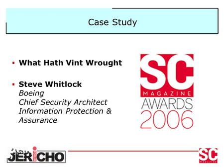 Case Study  What Hath Vint Wrought  Steve Whitlock Boeing Chief Security Architect Information Protection & Assurance.