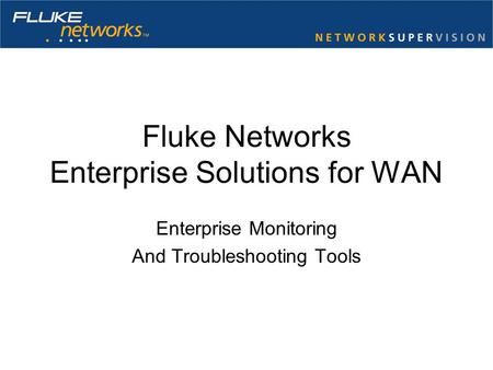 Fluke Networks Enterprise Solutions for WAN Enterprise Monitoring And Troubleshooting Tools.