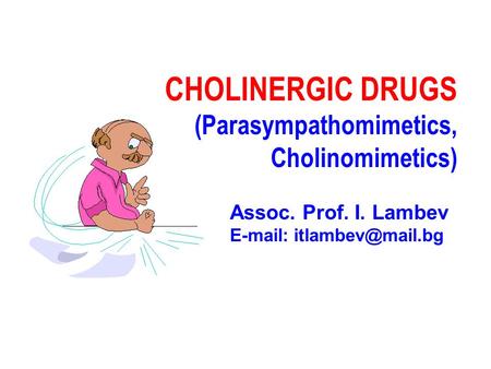 CHOLINERGIC DRUGS (Parasympathomimetics, Cholinomimetics)