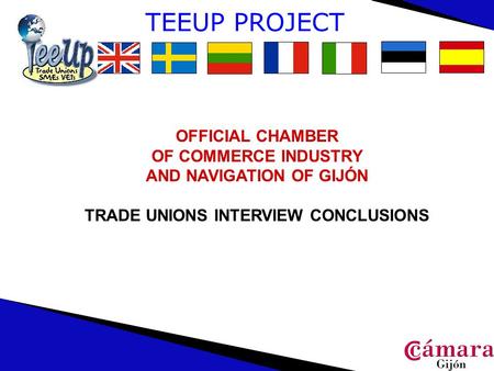 TEEUP PROJECT OFFICIAL CHAMBER OF COMMERCE INDUSTRY AND NAVIGATION OF GIJÓN TRADE UNIONS INTERVIEW CONCLUSIONS.