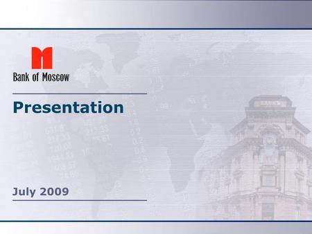 Presentation July 2009. Overview 2 3 Bank of Moscow’s Key Strengths and Investment Highlights 3 rd place by volume of retail deposits* provides reliable.