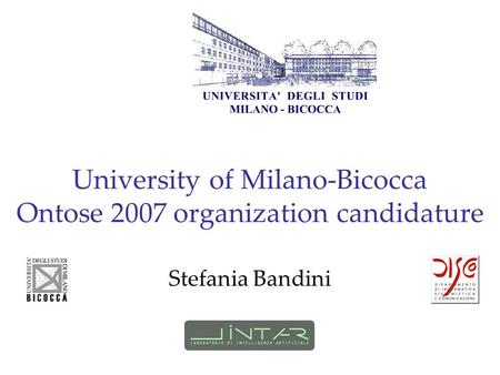 University of Milano-Bicocca Ontose 2007 organization candidature Stefania Bandini.