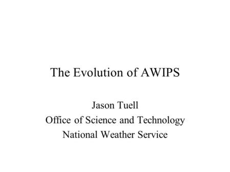 Jason Tuell Office of Science and Technology National Weather Service