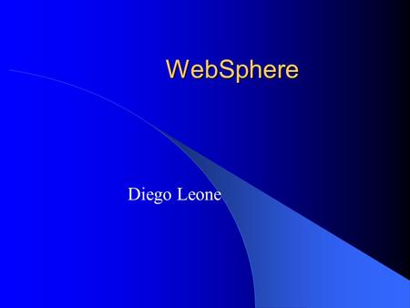 WebSphere Diego Leone. Summary Story and birth What is WebSphere?/Goals Main features Advantages/Disadvantages Conclusions.