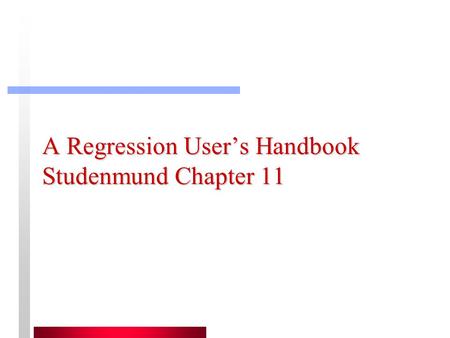 A Regression User’s Handbook Studenmund Chapter 11