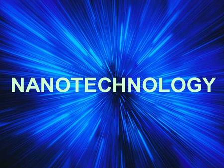 NANOTECHNOLOGY.