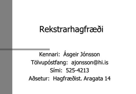 Rekstrarhagfræði Kennari: Ásgeir Jónsson Tölvupóstfang: