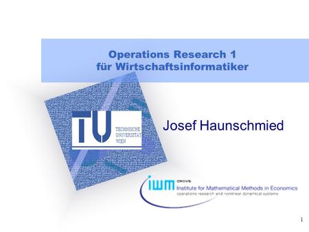 1 Operations Research 1 für Wirtschaftsinformatiker Josef Haunschmied To insert your company logo on this slide From the Insert Menu Select “Picture” Locate.