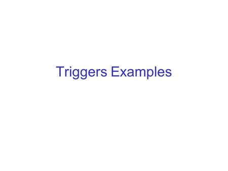 Triggers Examples.