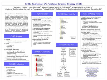 FuGO: Development of a Functional Genomics Ontology (FuGO) Patricia L. Whetzel 1, Helen Parkinson 2, Assunta-Susanna Sansone 2,Chris Taylor 2, and Christian.