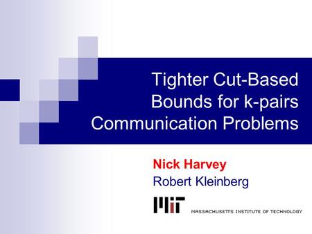 Tighter Cut-Based Bounds for k-pairs Communication Problems Nick Harvey Robert Kleinberg.