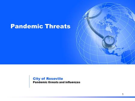 Pandemic Threats: “Am I dead yet?” Travelocity Gnome 1 Pandemic Threats City of Roseville Pandemic threats and influenzas.