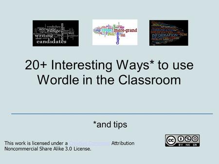 20+ Interesting Ways* to use Wordle in the Classroom *and tips _________________________________________________ This work is licensed under a Creative.