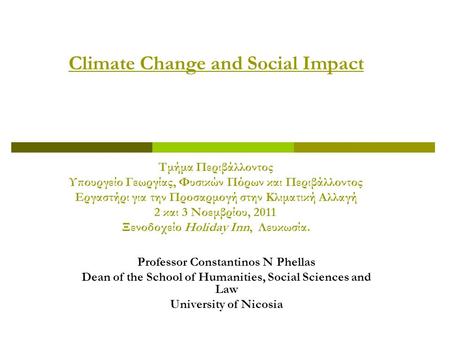 Climate Change and Social Impact Τμήμα Περιβάλλοντος Υπουργείο Γεωργίας, Φυσικών Πόρων και Περιβάλλοντος Εργαστήρι για την Προσαρμογή στην Κλιματική Αλλαγή.