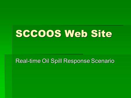 SCCOOS Web Site Real-time Oil Spill Response Scenario.