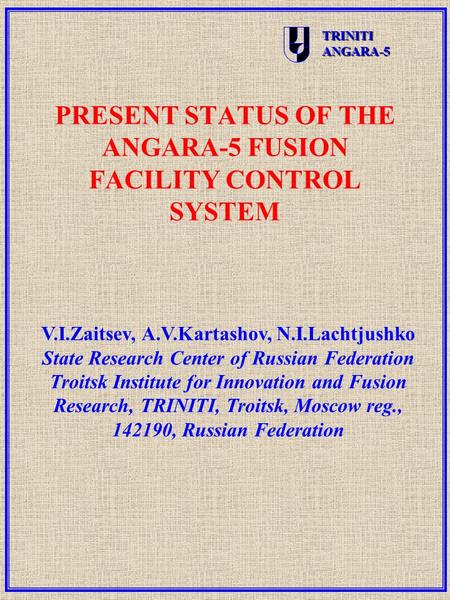 TRINITIANGARA-5 V.I.Zaitsev, A.V.Kartashov, N.I.Lachtjushko State Research Center of Russian Federation Troitsk Institute for Innovation and Fusion Research,