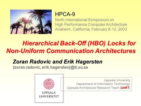 HBO Locks Uppsala University Department of Information Technology Uppsala Architecture Research Team [UART] Hierarchical Back-Off (HBO) Locks for Non-Uniform.