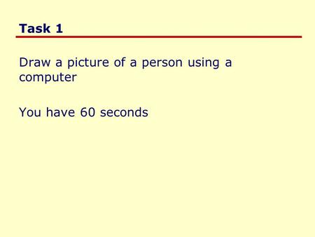 Task 1 Draw a picture of a person using a computer You have 60 seconds.