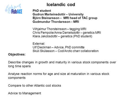 Objectives: Describe changes in growth and maturity in various stock components over long time spans Analyse reaction norms for age and size at maturation.