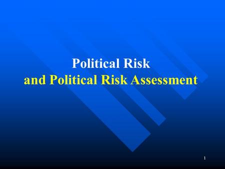 1 Political Risk and Political Risk Assessment. 2 Political Risk Analysis  Definitions  Empirical relationships  Forecasting techniques  Using risk.