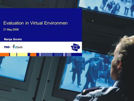 Nanja Smets Evaluation in Virtual Environmen 21 May 2008.