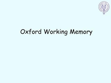 Oxford Working Memory. ? We will do a practice first.