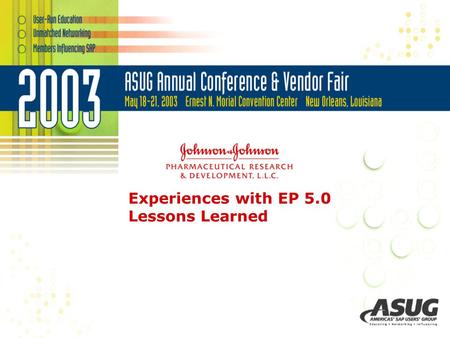 Experiences with EP 5.0 Lessons Learned. Johnson & Johnson - J&J Consumer - Neutrogena - ROC - McNeil Consumer Healthcare Co. - McNeil Specialty - Ethicon.