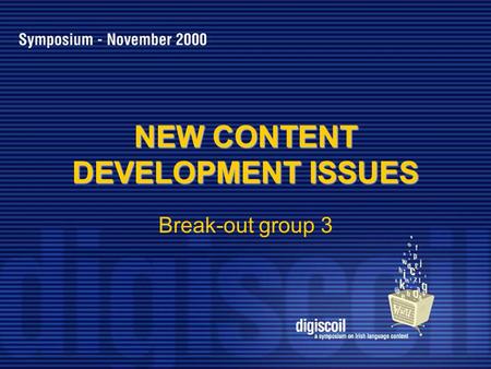 Break-out group 3 NEW CONTENT DEVELOPMENT ISSUES.