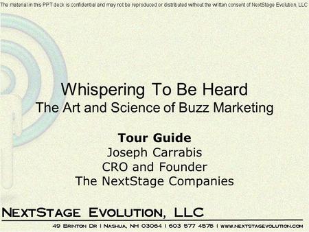 Whispering To Be Heard The Art and Science of Buzz Marketing Tour Guide Joseph Carrabis CRO and Founder The NextStage Companies.