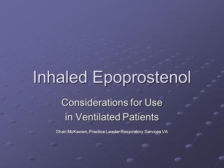 Inhaled Epoprostenol Considerations for Use in Ventilated Patients