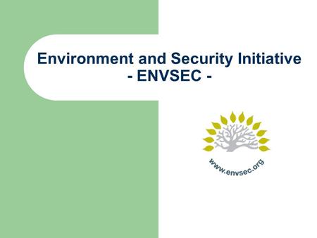 Environment and Security Initiative - ENVSEC -. OSCE - early warning, conflict prevention, conflict management and post-conflict rehabilitation UNEP -