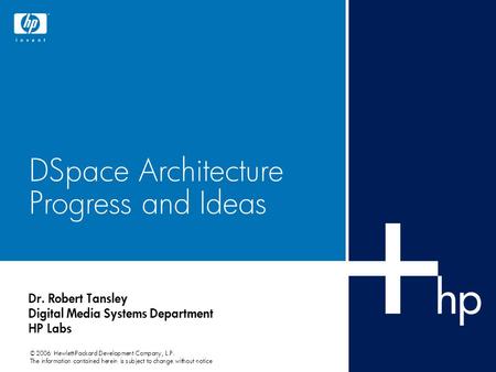 © 2006 Hewlett-Packard Development Company, L.P. The information contained herein is subject to change without notice DSpace Architecture Progress and.