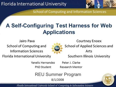 A Self-Configuring Test Harness for Web Applications Jairo Pava School of Computing and Information Sciences Florida International University Courtney.