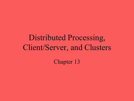 Distributed Processing, Client/Server, and Clusters