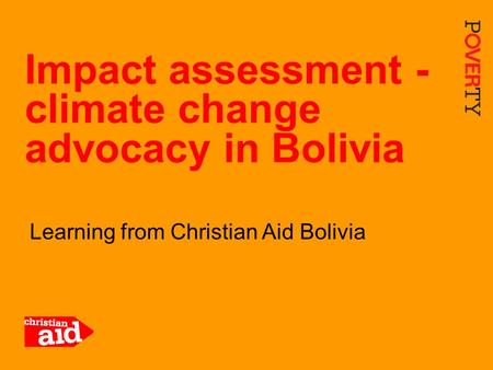 1 Learning from Christian Aid Bolivia Impact assessment - climate change advocacy in Bolivia.