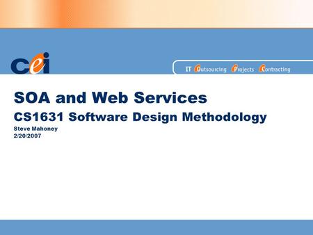 SOA and Web Services CS1631 Software Design Methodology Steve Mahoney 2/20/2007.