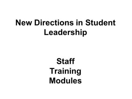 New Directions in Student Leadership Staff Training Modules.