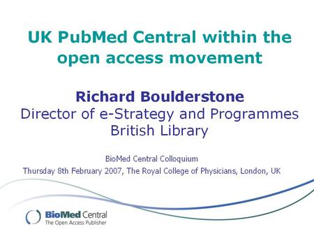 1. UKPMC ‘We exist for everyone who wants to do research – for academic, personal, or commercial purposes.’ - BL Strategy 2005/8.