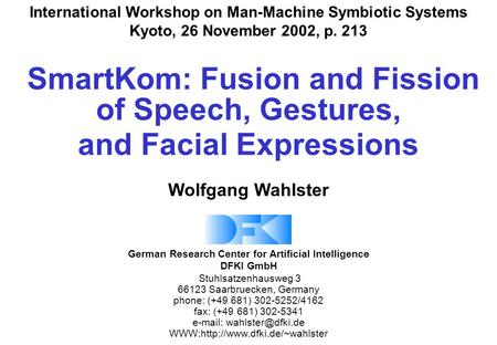 German Research Center for Artificial Intelligence DFKI GmbH Stuhlsatzenhausweg 3 66123 Saarbruecken, Germany phone: (+49 681) 302-5252/4162 fax: (+49.