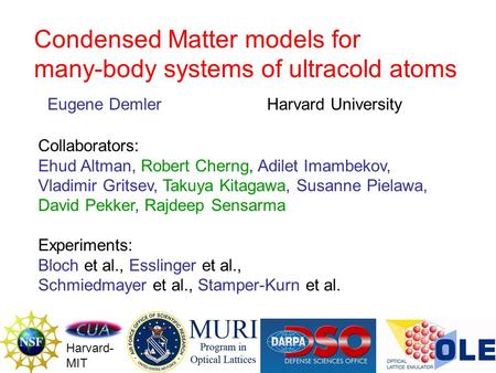 Condensed Matter models for many-body systems of ultracold atoms Eugene Demler Harvard University Collaborators: Ehud Altman, Robert Cherng, Adilet Imambekov,