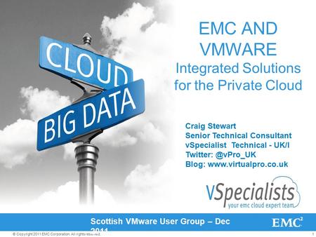 1© Copyright 2011 EMC Corporation. All rights reserved. EMC AND VMWARE Integrated Solutions for the Private Cloud Scottish VMware User Group – Dec 2011.