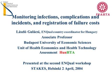 Monitoring infections, complications and incidents, and registration of failure costs László Gulácsi, ENQual country coordinator for Hungary Associate.